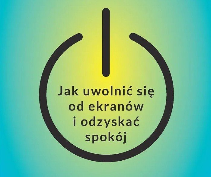Cyfrowy detoks. Jak uwolnić się od ekranów i odzyskać spokój